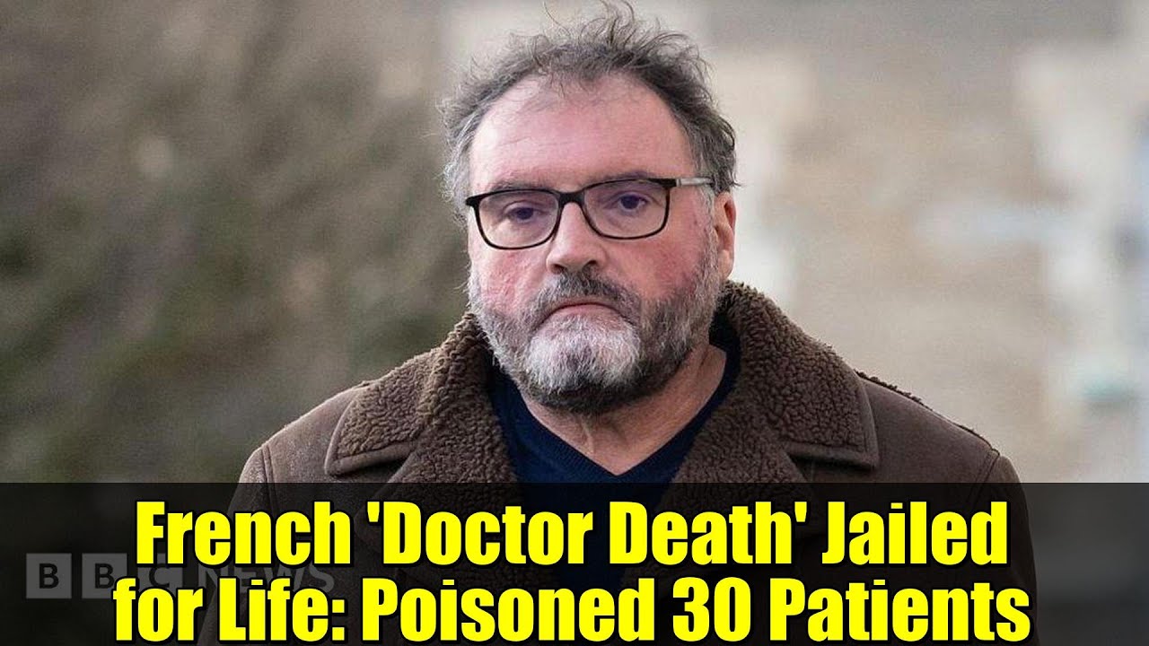 French 'Doctor Death' Jailed for Life: Poisoned 30 Patients