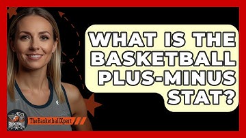 What Is The Basketball Plus-minus Stat? - The Basketball Xpert
