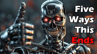 AGI is Coming - Five Ways This All Ends! Plus one bonus. HUMANITY'S FINAL WARNING