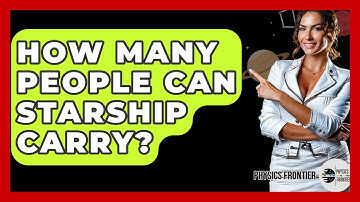 How Many People Can Starship Carry? - Physics Frontier