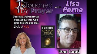 Touched by Prayer- Tom Loud "Unlocking Kingdom Power"