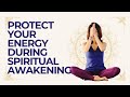 Protect Your Energy During Spiritual Awakening