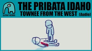 THE PRIBATA IDAHO - Townee From The West [Audio]