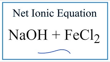 How to Write the Net Ionic Equation for NaOH + FeCl2 = NaCl + Fe(OH)2