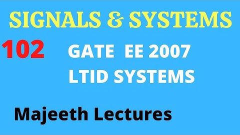 102 GATE EE 2007 Signals and Systems LTID Systems @majeethlectures