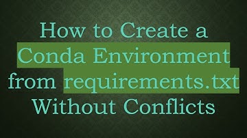 How to Create a Conda Environment from requirements.txt Without Conflicts