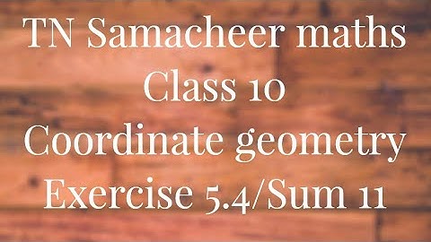 Sum 11 Exercise 5.4 Class 10 Co-ordinate geometry Tamilnadu Samacheer maths Nithyaganesh Maths