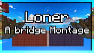 Loner - Bridge Montage