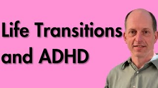 ADHD Makes Life Transitions Harder