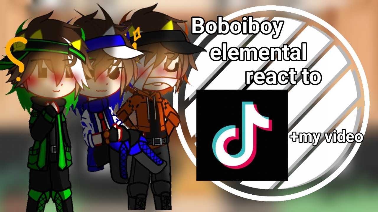 BoBoiBoy elemental react to tiktok+my video.. ||Gacha club||BoBoiBoy au||ibu: I don't know