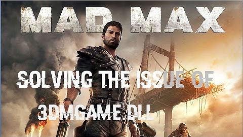 3DMGAME.DLL solving issue of mad max|BIG FAIL|