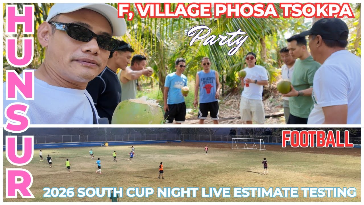 Hunsur F, Village Phosa Tsokpa Losar Party Gathering 2026, South cup night live estimate testing.