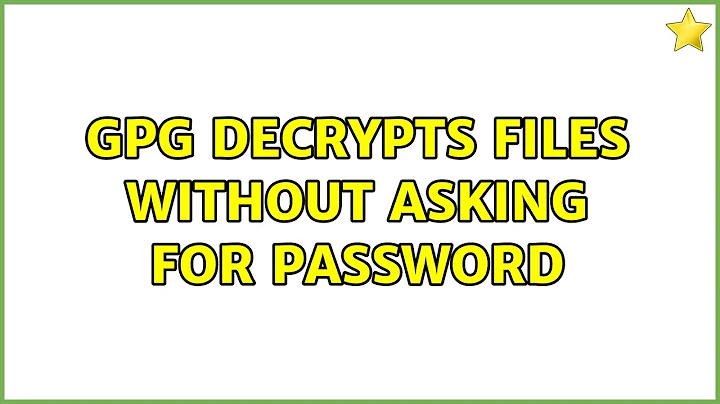 Ubuntu: gpg decrypts files without asking for password (2 Solutions!!)