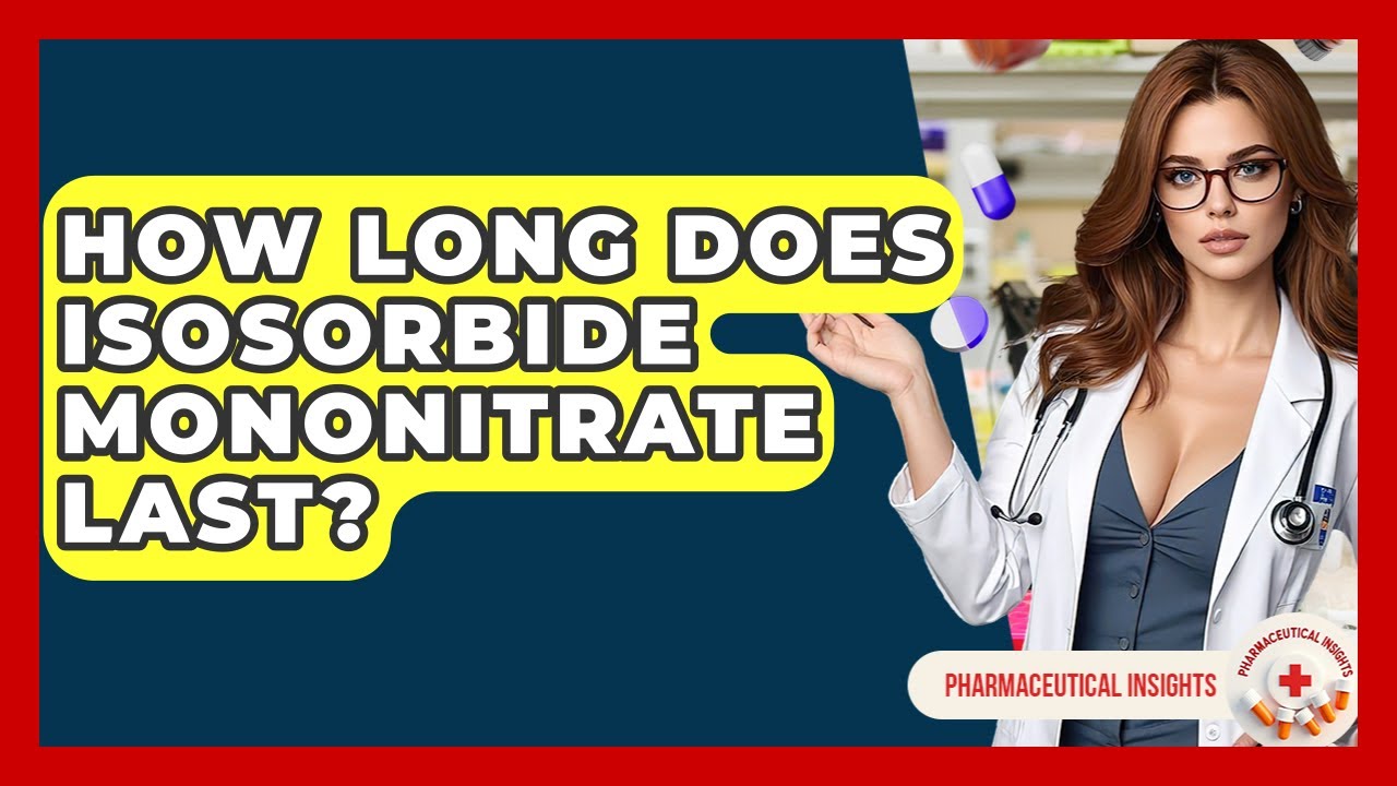 How Long Does Isosorbide Mononitrate Last? - Pharmaceutical Insights