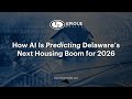How AI Is Predicting Delaware’s Next Housing Boom for 2026