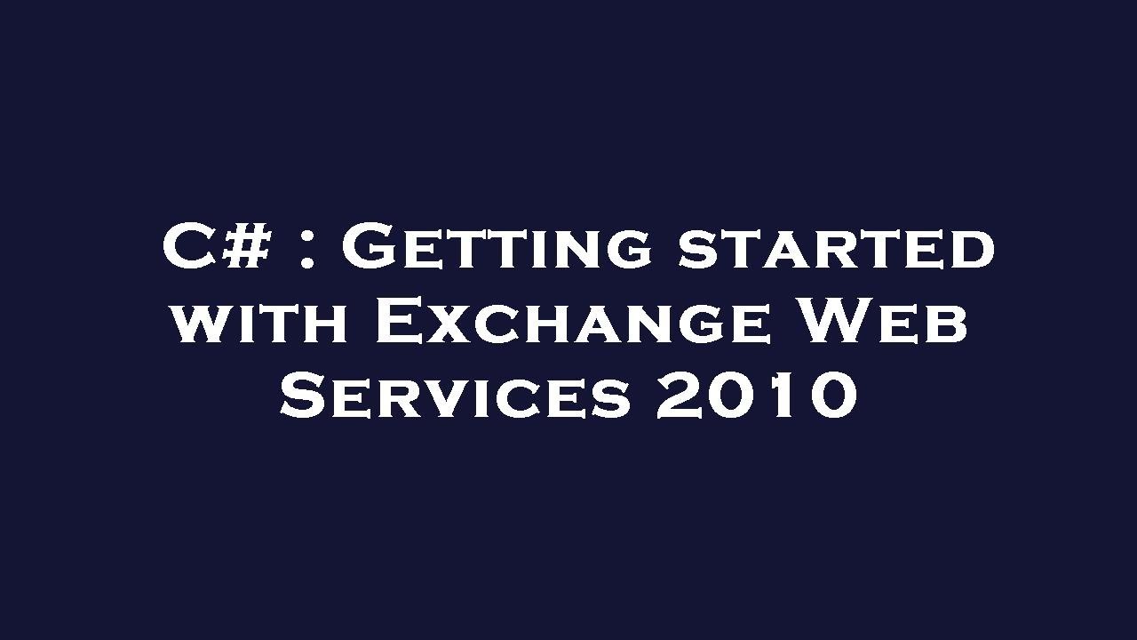 C# : Getting started with Exchange Web Services 2010