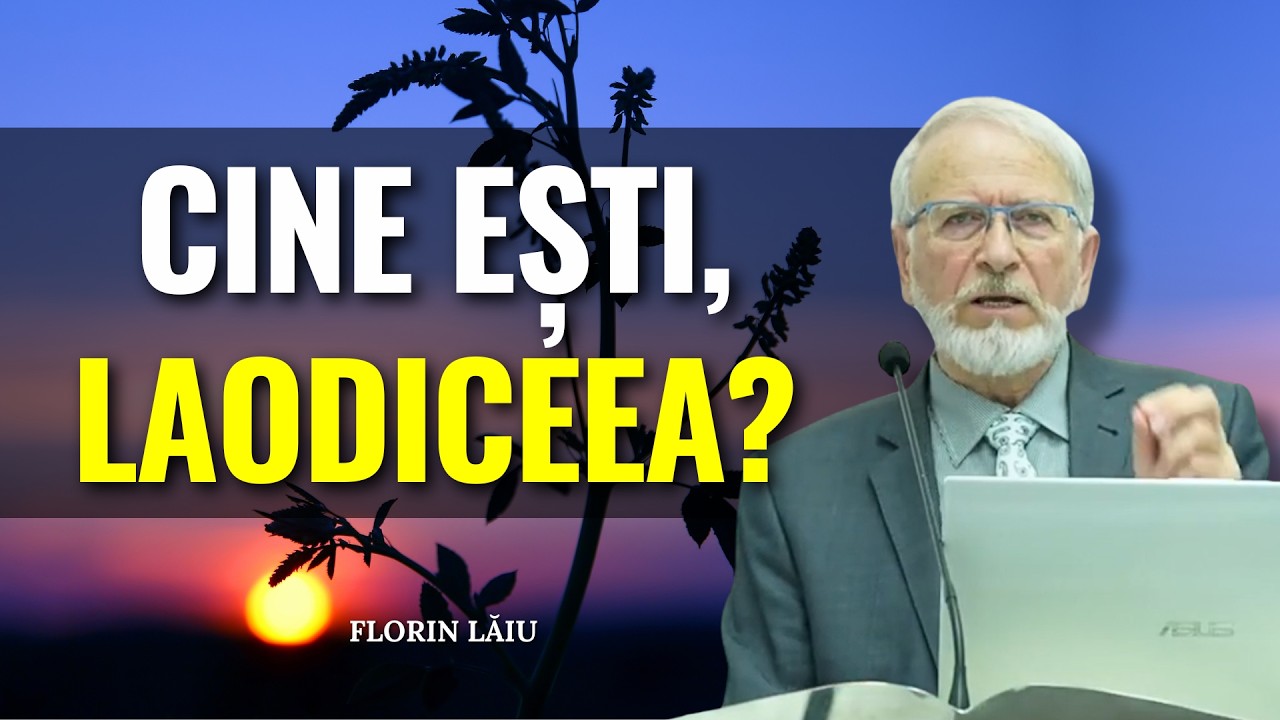 Predici Florin Lăiu - Cine ești, Laodiceea? - Solia laodiceeană este pentru tine! - predici creștine