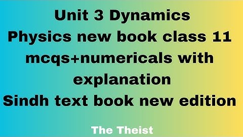 Unit 3 Dynamics New sindh text book mcqs + numericals with explanation class 11 physics
