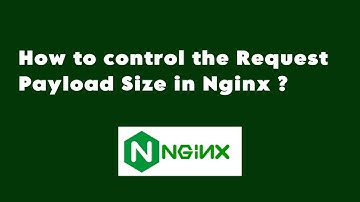 How to control the Request Payload Size in Nginx | Client Max Body Size | Request Entity Too Large