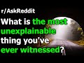 What is the most unexplainable thing you've ever witnessed? r/AskReddit | Reddit Jar