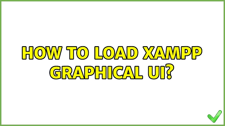 How to load xampp graphical UI? (2 Solutions!!)