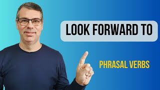 Phrasal verbs - LOOK FORWARD TO - Significado e como usar no Inglês.