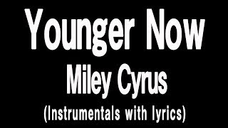 Miley Cyrus - Younger Now (Lyric with Instrumentals)