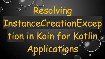Resolving InstanceCreationException in Koin for Kotlin Applications
