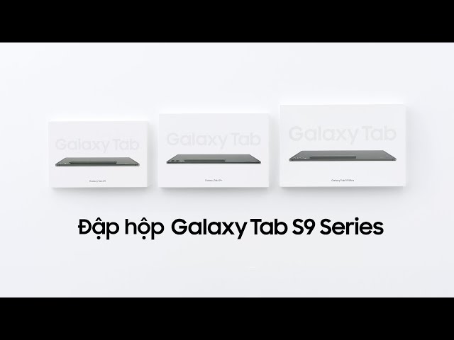 Galaxy Tab S9 Series: Đập hộp siêu phẩm máy tính bảng | Samsung