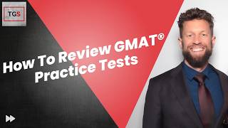 How To Review GMAT® Practice Tests [TGS Podcast]