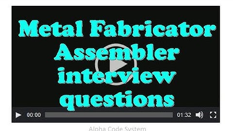 Metal Fabricator Assembler interview questions
