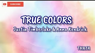 TRUE COLORS (LYRICS) - Justin Timberlake and Anna Kendrick