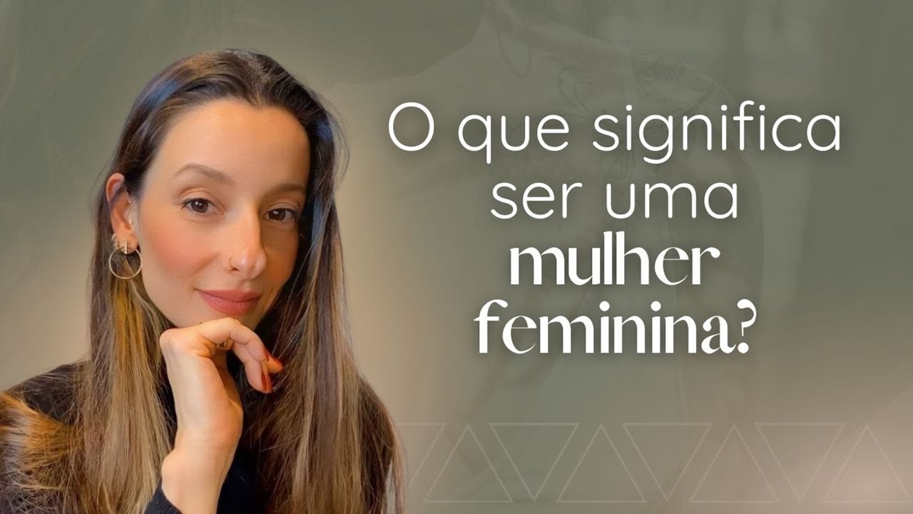 O que significa ser uma Mulher Feminina? - Nevenka Garcia - YouTube