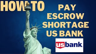 How to pay escrow shortage US bank l DOUBLE Z