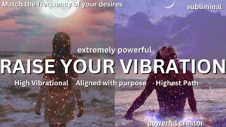 RAISE YOUR VIBRATION SUBLIMINAL ✨ Be a vibrational match to your desires ✨ INSTANT MANIFESTATION