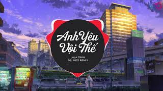 Anh Yêu Vội Thế Cứ Thích Buông Lời Trêu Đùa ( Dj Đại Mèo remix ) Anh Yêu Vội Thế Remix - LaLa Trần