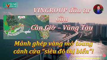 #Vingroup đầu tư dự án Cầu Cần Giờ – Vũng Tàu: Mảnh ghép vàng mở toang cánh cửa “siêu đô thị biển”!