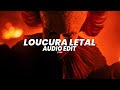 Loucura Letal Slowed Nakama Nxxkz Edit Audio Loucura Letal Slowed Nakama Nxxkz Edit Audio