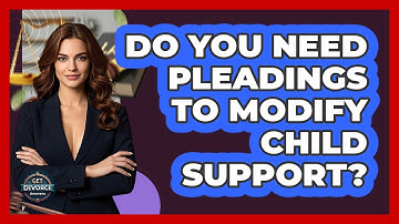 Do You Need Pleadings To Modify Child Support? - Get Divorce Answers