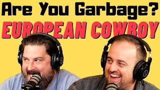 Are You Garbage Comedy Podcast: European Cowboy w/ Kippy & Foley