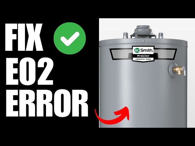 Ao Smith Water Heater E02 Code: Quick Troubleshooting Tips