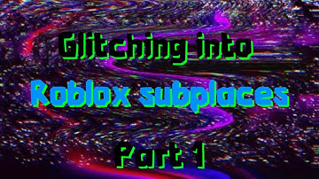 Glitching into hidden Roblox subplaces | PT1