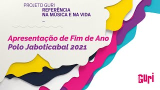 PROJETO GURI - Jaboticabal / Audição de Fim de Ano 2021