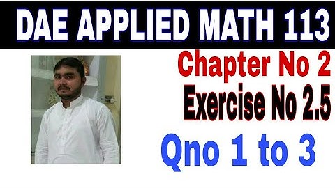 DAE math 113 1st year || applied mathematics 113 ||chapter no 2|| Exercise no 2.5||question no1 to3
