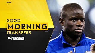 Should Chelsea keep or sell N’Golo Kante? | Good Morning Transfers