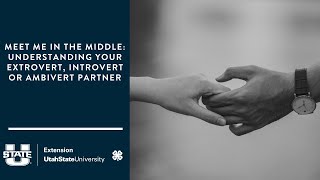 Meet Me in the Middle: Understanding your Extrovert, Introvert or Ambivert Partner by Utah State University Extension 75 views 5 days ago 9 minutes, 13 seconds