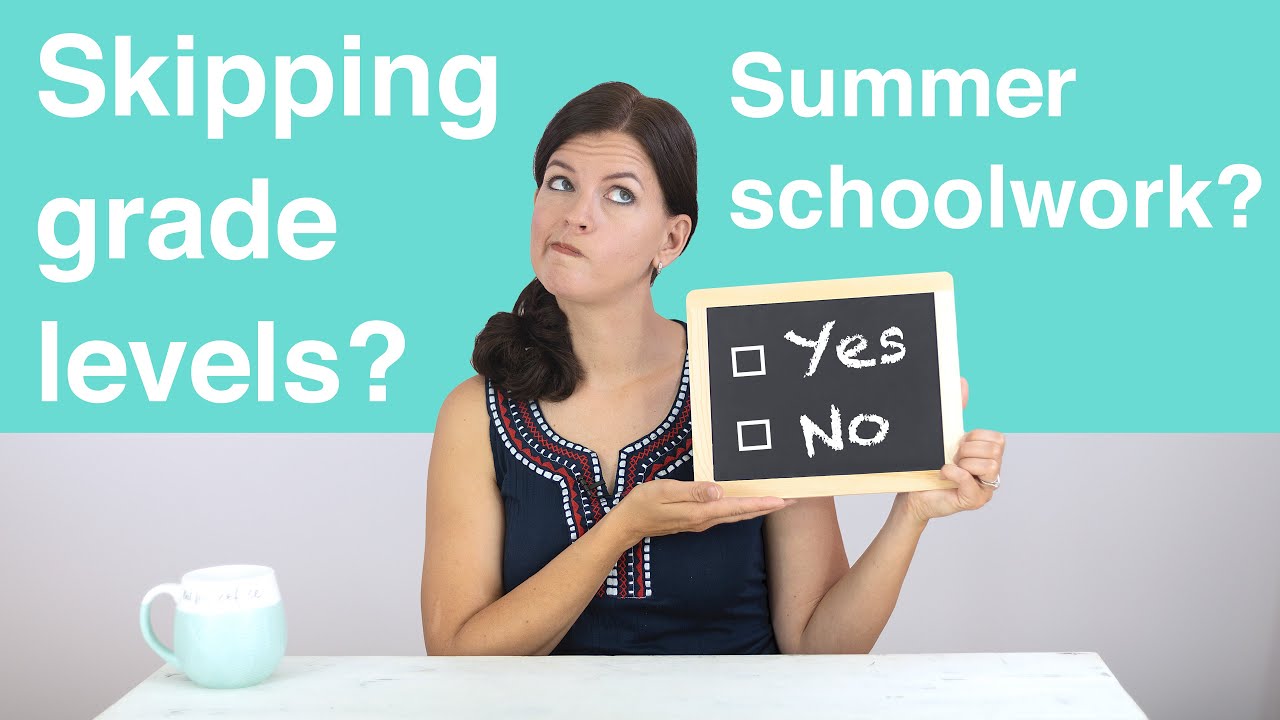 Should my child skip grade levels? Should I give schoolwork during the