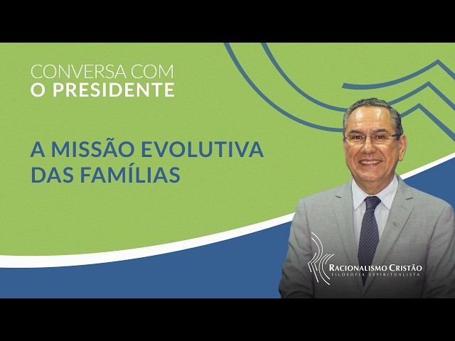A missão evolutiva das famílias | Conversa com o Presidente
