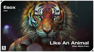 Esox - Like An Animal (feat. Black Prez) [Official Audio]