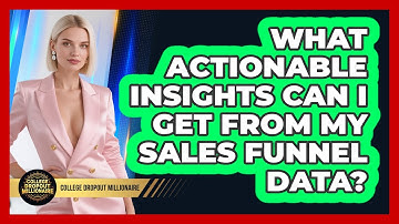 What Actionable Insights Can I Get From My Sales Funnel Data? - College Dropout Millionaire